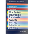 Identification of Pathogenic Social Media Accounts: From Data to Intelligence to Prediction