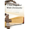 I Am Disgusted With Christianity