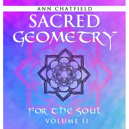 Sacred Geometry For the Soul: Volume II