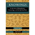 Knowings: In the Arts of Metaphysics, Cosmology, and the Spiritual Path