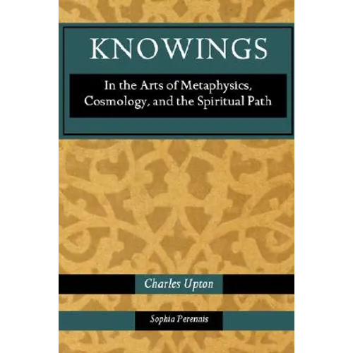 Knowings: In the Arts of Metaphysics, Cosmology, and the Spiritual Path