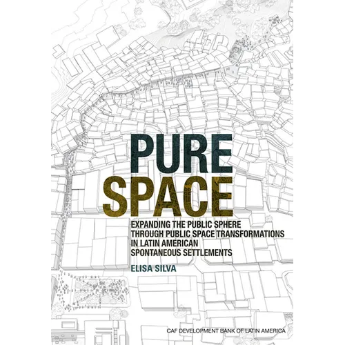 Pure Space: Expanding the Public Sphere Through Public Space Transformations in Latin American Spontaneous Settlements