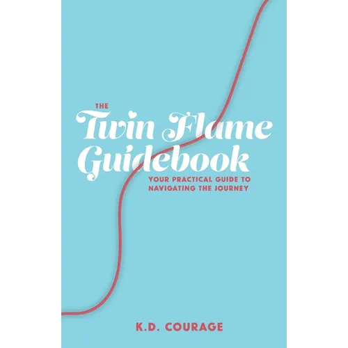 The Twin Flame Guidebook: Your Practical Guide to Navigating the Journey