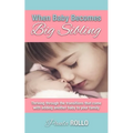 When Baby Becomes Big Sibling: Thriving Through The Transitions That Come When Adding Another Baby To Your Family