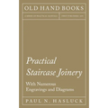 Practical Staircase Joinery - With Numerous Engravings and Diagrams