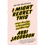 I Might Regret This: Essays, Drawings, Vulnerabilities, and Other Stuff - Hardcover