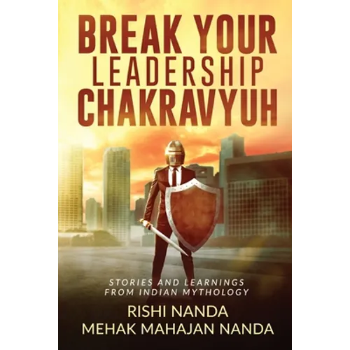 Break Your Leadership Chakravyuh: Stories and Learnings from Indian Mythology