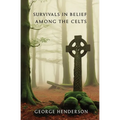 Survivals in Belief Among the Celts