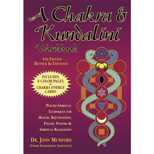 A Chakra & Kundalini Workbook: Psycho-Spiritual Techniques for Health, Rejuvenation, Psychic Powers & Spiritual Realization
