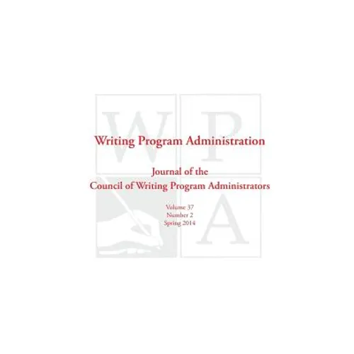 Wpa: Writing Program Administration 37.2 (Spring 2014)