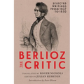 Berlioz the Critic: Selected Writings from 1837 to 1850