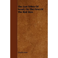 The Lost Tribes of Israel, Or, the First of the Red Men