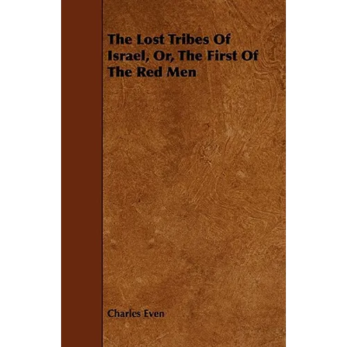The Lost Tribes of Israel, Or, the First of the Red Men