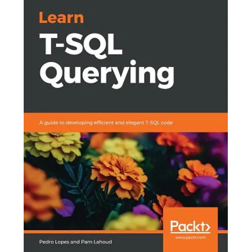Learn T-SQL Querying: A guide to developing efficient and elegant T-SQL code