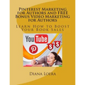 Pinterest Marketing for Authors and FREE Bonus Video Marketing for Authors: Learn How to Boost Your Book Sales