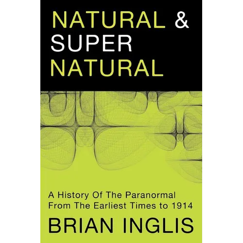 Natural and Supernatural: A History of the Paranormal from the Earliest Times to 1914