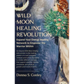 Wild Moon Healing Revolution: Expand Your Energy Healing Network to Empower the Warrior Within