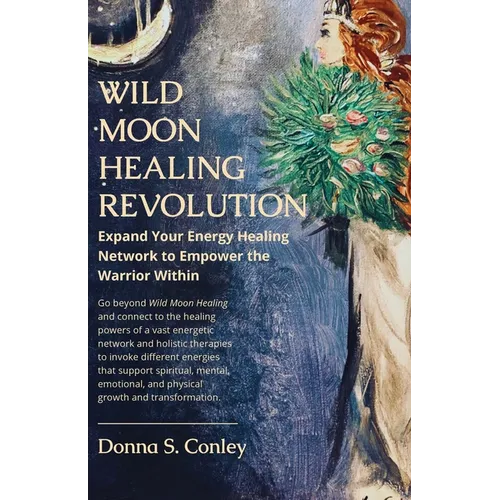Wild Moon Healing Revolution: Expand Your Energy Healing Network to Empower the Warrior Within