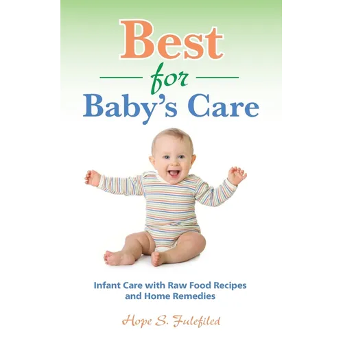Best for Baby's Care: Infant Care with Raw Food Recipes and Home Remedies