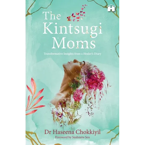 The Kintsugi Moms: Transformative Insights from a Healer's Diary