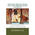 Ancient Kemite Islam and the Preservation of Ma'at: The missing link between Kemetic and Moorish civilization