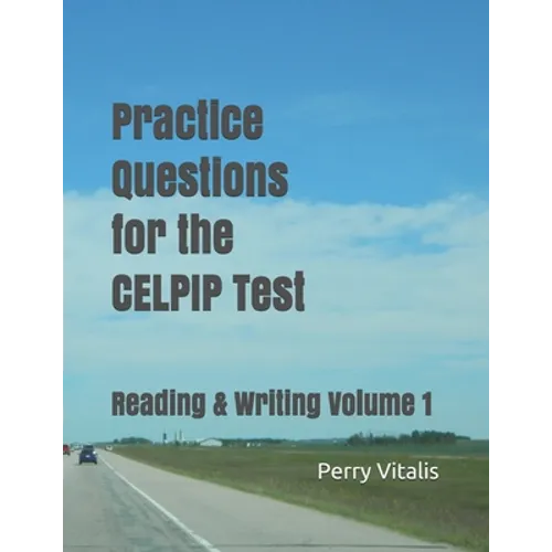 Practice Questions for the CELPIP Test: Reading & Writing Volume 1