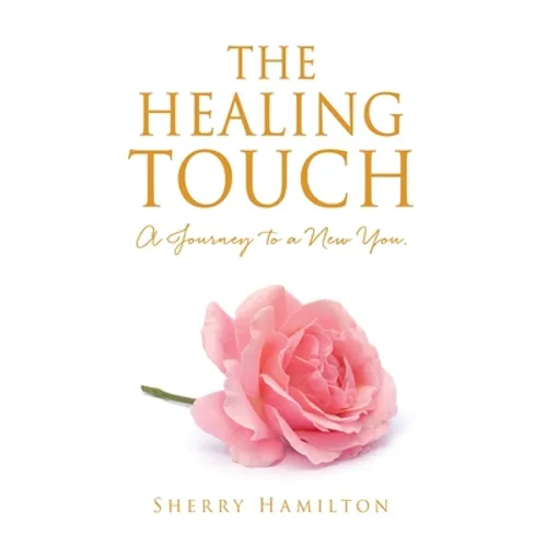 The Healing Touch: A Journey to a New You.