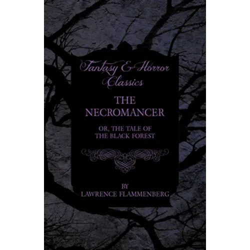 The Necromancer - Or, The Tale of the Black Forest (Fantasy and Horror Classics)