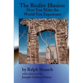 The Reality Illusion: How You Make The World You Experience