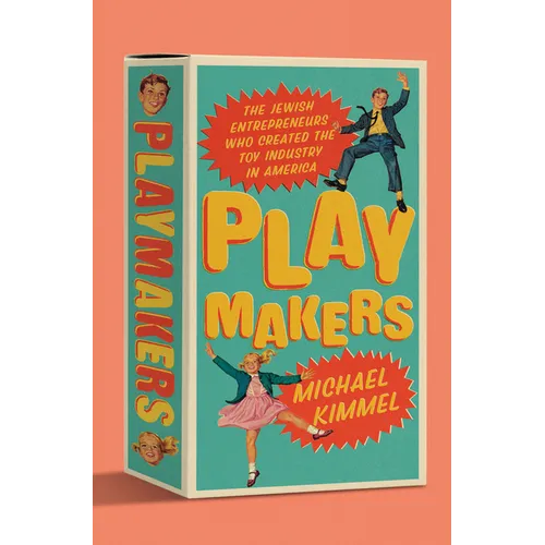 Playmakers: The Jewish Entrepreneurs Who Created the Toy Industry in America