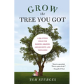 Grow the Tree You Got: & 99 Other Ideas for Raising Amazing Adolescents and Teenagers