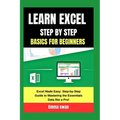 learn excel step by step basics for beginners: Excel Made Easy: Step-by-Step Guide to Mastering the Essentials Data like a Pro!