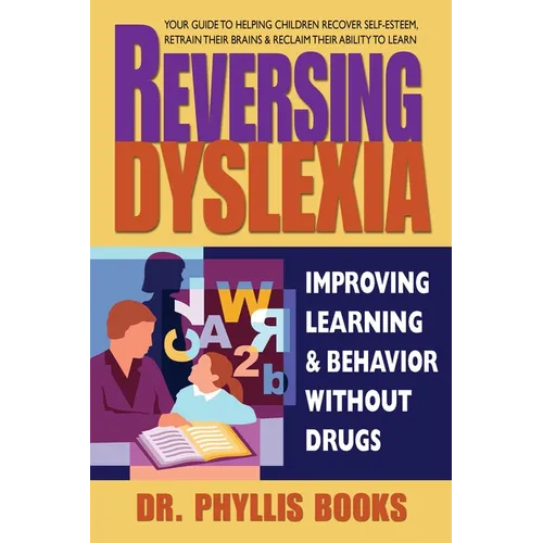 Reversing Dyslexia: Improving Learning and Behavior Without Drugs