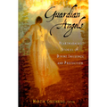 Guardian Angels: Heart-Warming Stories of Divine Influence and Protection