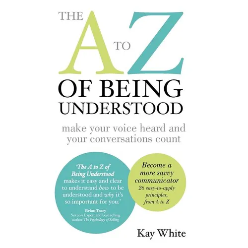 The A to Z of Being Understood: make your voice heard and your conversations count