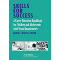 Skills for Success: A Career Education Handbook for Children and Adolescents with Visual Impairments