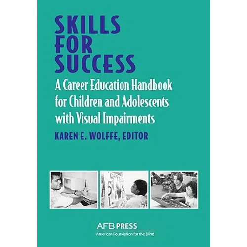 Skills for Success: A Career Education Handbook for Children and Adolescents with Visual Impairments