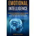 Emotional Intelligence: Practical Self Development Guide for Success in Business and Your Personal Life (Improve Your Social Skills & Self Discipline)