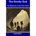 The Smoky God: The Mysteries of the Inner Earth
