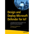 Design and Deploy Microsoft Defender for Iot: Leveraging Cloud-Based Analytics and Machine Learning Capabilities