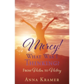 Mercy! What Was I Thinking?: From Victim to Victory