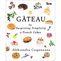Gateau: The Surprising Simplicity of French Cakes (a Cookbook)