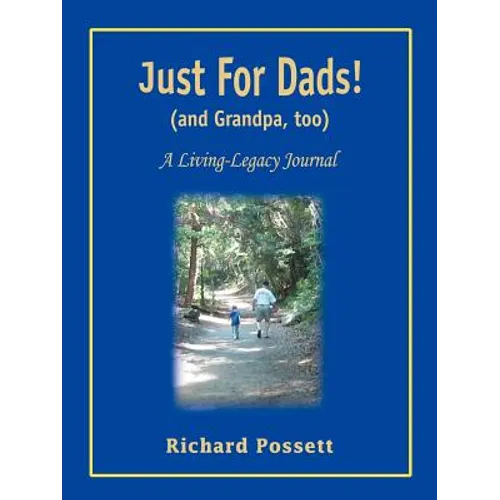 Just For Dads and Grandpa too: A Living-Legacy Journal