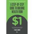 A Step-By-Step Guide to Building Wealth from $1: The Black Wealth Masterclass