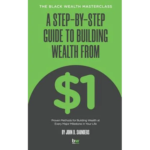 A Step-By-Step Guide to Building Wealth from $1: The Black Wealth Masterclass