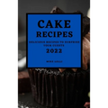 Cake Recipes 2022: Delicious Recipes to Surprise Your Guests