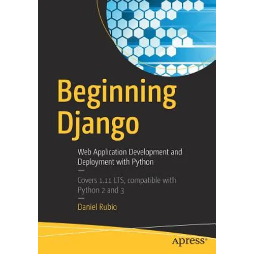 Beginning Django: Web Application Development and Deployment with Python