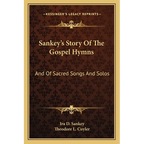 Sankey's Story Of The Gospel Hymns: And Of Sacred Songs And Solos - Paperback