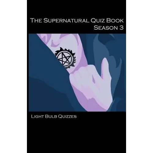 The Supernatural Quiz Book Season 3: 500 Questions and Answers on Supernatural Season 3