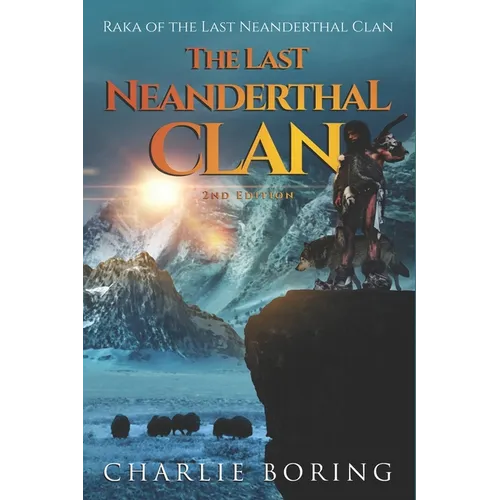 The Last Neanderthal Clan: Raka of the Last Neanderthal Clan